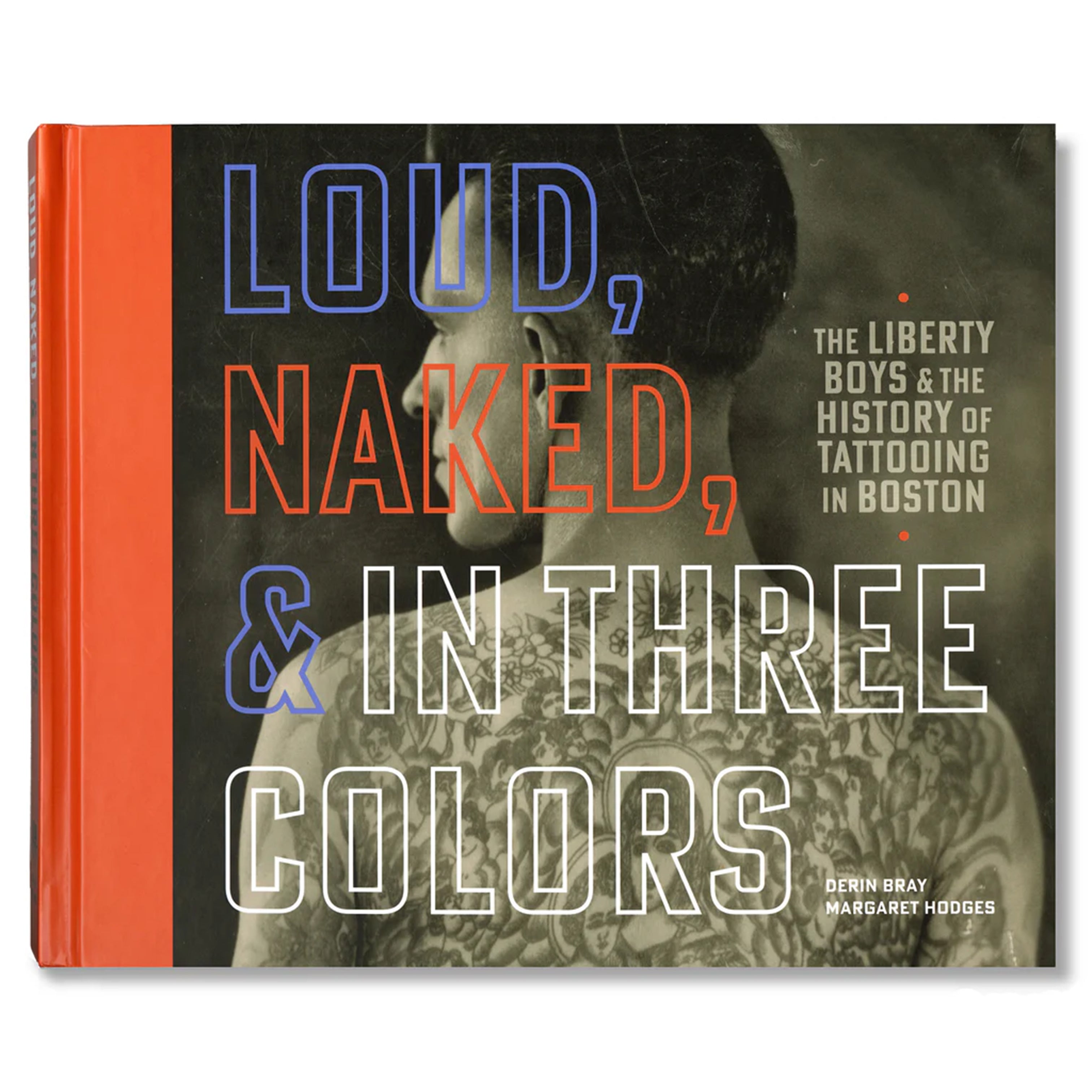 Loud, Naked, & in Three Colors: The Liberty Boys & The History of Tattooing in Boston