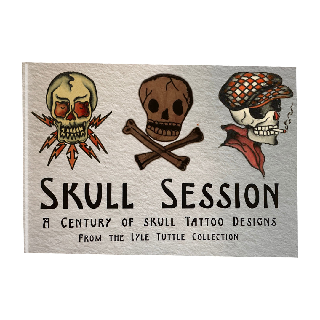 Skull Session: A Century of Skull Tattoo Designs from the Lyle Tuttle Collection