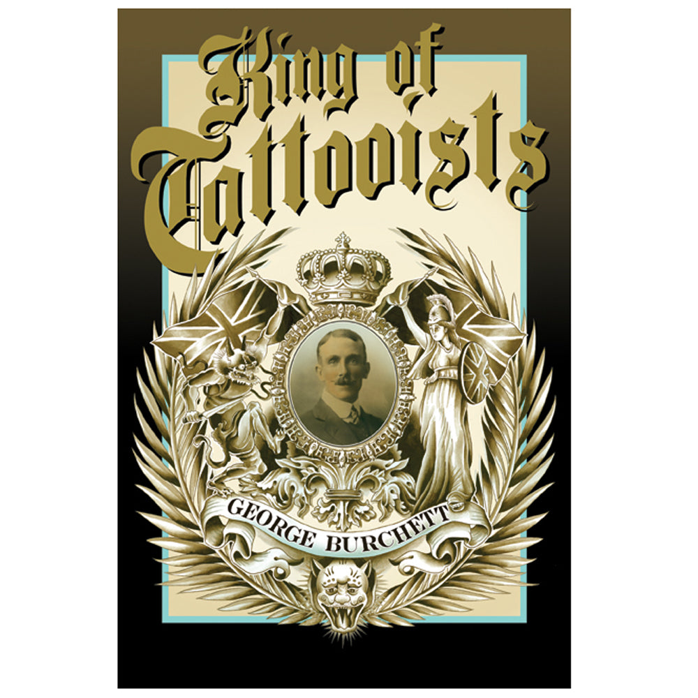 King of Tattooists: The Life and Work of George Burchette Hardcover Book