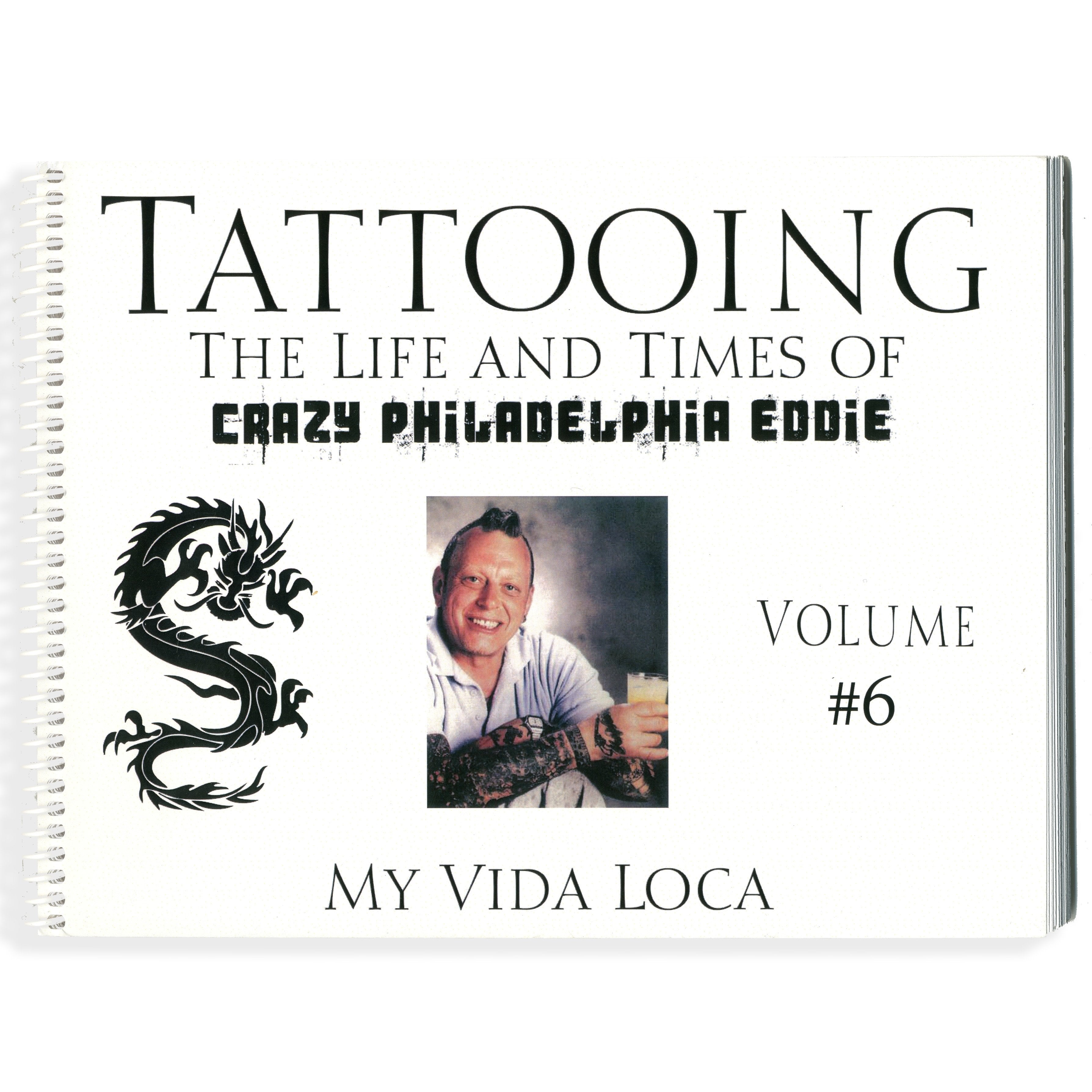 Tattooing: The Life and Times of Crazy Philadelphia Eddie, My Vida Loca, Vol. 6